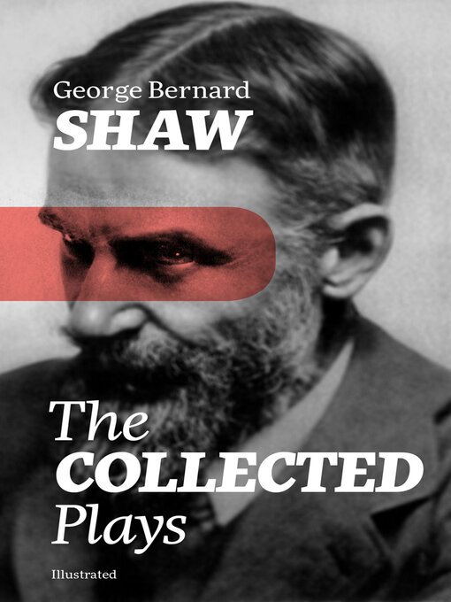 Title details for The Collected Plays (Illustrated) by George Bernard Shaw - Available
